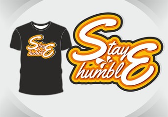 stay humble hand drawn typography for t shirt