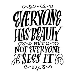 Everything has beauty but not everyone sees it. Poster, card or t-shirt design.