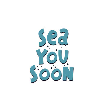 sea you soon. hand drawing lettering, decoration elements. Colorful vector illustration, flat style. typographic font, phrase. design for print, posters, banners