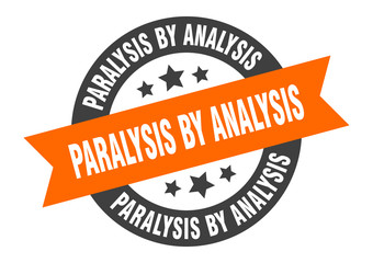paralysis by analysis sign. paralysis by analysis round ribbon sticker. paralysis by analysis tag