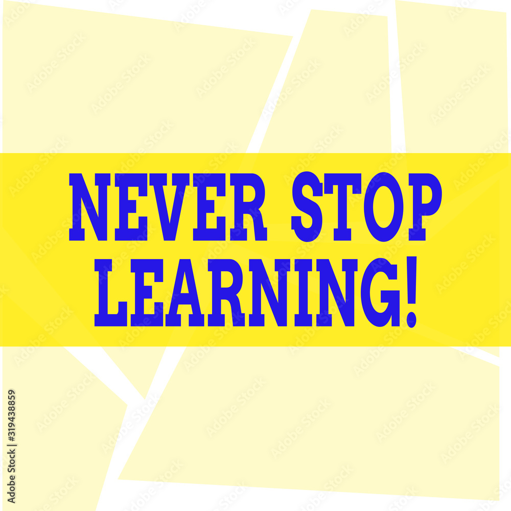 Poster writing note showing never stop learning. business concept for keep on studying gaining new knowledg