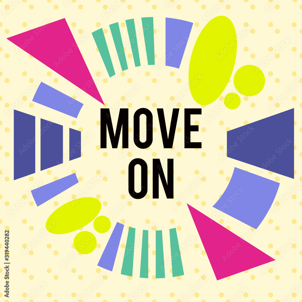 Poster writing note showing move on. business concept for to leave the place where you are staying and go s