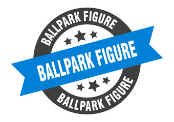 ballpark figure sign. ballpark figure round ribbon sticker. ballpark figure tag