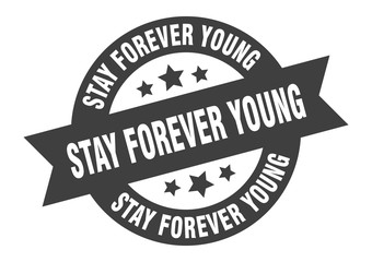 stay forever young sign. stay forever young round ribbon sticker. stay forever young tag