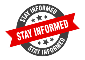 stay informed sign. stay informed round ribbon sticker. stay informed tag