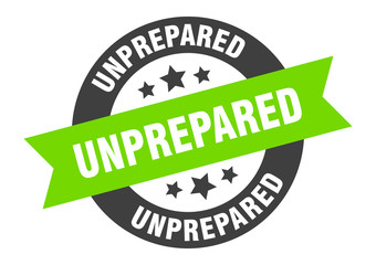 unprepared sign. unprepared round ribbon sticker. unprepared tag
