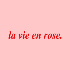 La vie en rose. Life in pink