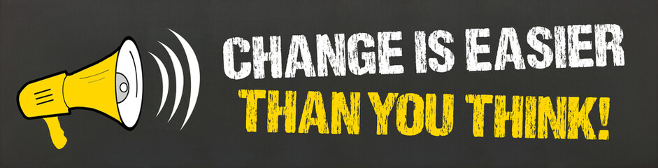 Change is easier than you think! 