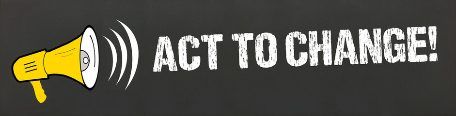 Act to change! 