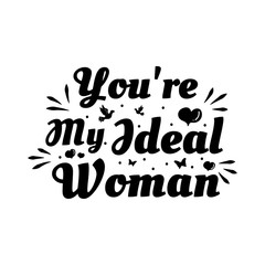 Love phrase “You're my ideal woman“. Hand drawn typography poster. Romantic postcard. Love greeting cards vector illustration on white background