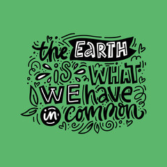 Earth is what we have freehand lettering. Abstract drawing with text isolated on green background. Handwritten inscription. Leaves, hearts and swirls design element. Flat vector illustration