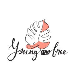 Continuous line drawing of monstera leaf and stylish lettering. Fashion t-shirt print with young and free inspirational text message. Vector illustration on white background.