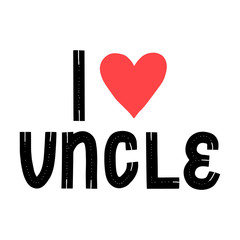 I love uncle quote. New baby typo banner. Kid typography announcement. Hand written trendy vector illustration. Modern graphic newborn slogan