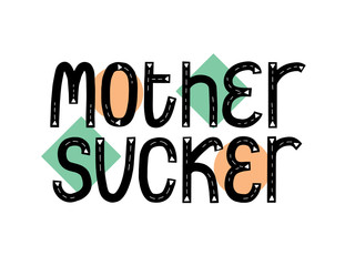 Mother sucker quote. New baby typo banner. Kid typography announcement. Hand written trendy vector illustration. Modern graphic newborn slogan