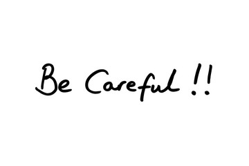 Be Careful!!