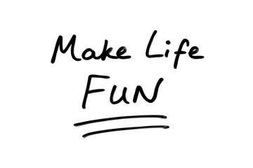 Make Life FUN