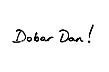 Dobar Dan! - the Croatian phrase meaning Good Day!