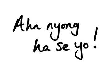 Ahn Nyong Ha Se Yo! - the Korean phrase meaning Hello!