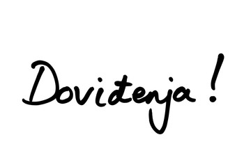 Dovidenja! - the Croatian word for Goodbye!