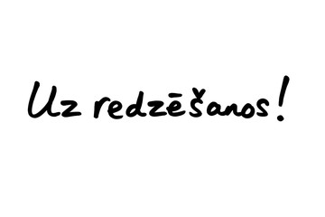 Fototapeta na wymiar Uz redzesanos - the Latvian word for Goodbye