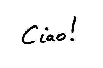 Ciao - an informal Italian word for Hello
