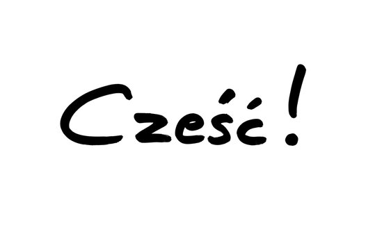 Czesc - the informal Polish word for Hello