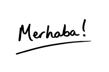 Merhaba - the Turkish word for Hello