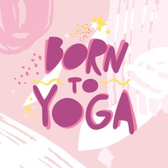 Born to yoga a handwritten phrase on an abstract pink background. Motivational inspirational poster for decorate a child's room. Printing on children's fabrics. Cute cartoon vector illustration