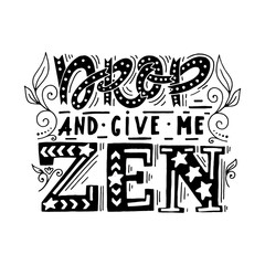 Motivational and inspirational illustration. Lettering Drop and give me Zen.
