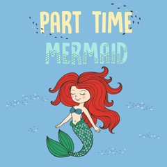 Vector hand drawn fairy tale illustration of beautiful redhead nixie with green fishtail, shaggy long red hair, cute card with lettering part time mermaid, print for t shirt for girl or woman.