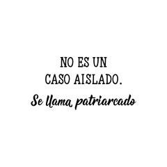 It is not an isolated case. It is called patriarchy - in Spanish. Lettering. Ink illustration. Modern brush calligraphy.
