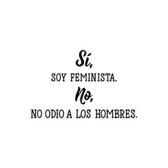 Yes, I am a feminist. No, I don't hate men - in Spanish. Lettering. Ink illustration. Modern brush calligraphy.