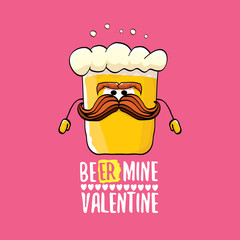 Beer mine valentines vector valentines greeting card with beer glass cartoon character isolated on pink background. Vector adult valentines day party poster design template with funny slogan