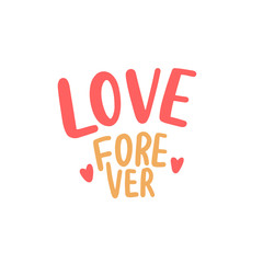 Love hand drawn lettering slogan fpr print, sticker, card. Love forever girly cute typography.