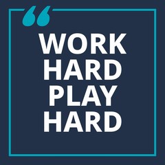Work hard play hard - quotes about working hard