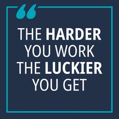 The Harder you work the luckier you get - quotes about working hard