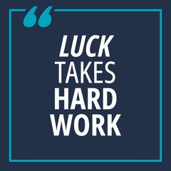 Fototapeta na wymiar Luck takes hard work - quotes about working hard