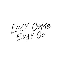 Easy come go calligraphy quote lettering