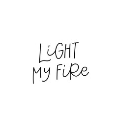 Light my fire calligraphy quote lettering