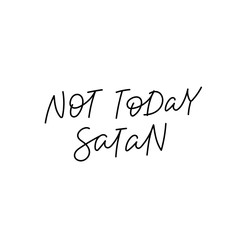 Not today satan calligraphy quote lettering