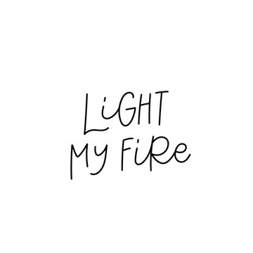 Light my fire calligraphy quote lettering