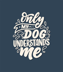 Vector illustration with funny phrase. Hand drawn inspirational quote about dogs. Lettering for poster, t-shirt, card, invitation, sticker.
