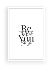 Be the best you can be, vector. Inspirational, motivational positive quote. Wording design, lettering. Artwork, wall art, poster design, t shirt design, greeting card design. Black and white