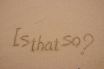 inscription on the sand, Handwriting  words "Is that so?" on sand of beach.