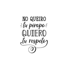 I don't want your compliment, I want your respect - in Spanish. Lettering. Ink illustration. Modern brush calligraphy.