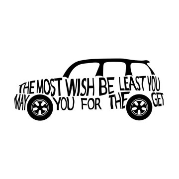 Hand Lettered Vector  Typography Illustration With Mini Cooper Car Silhouette On Isolated Background  Motivational Quote Lettering MAY THE MOST YOU WISH FOR BE THE LEAST YOU GET