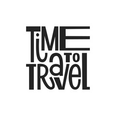 Time to travel vector hand drawn lettering. Motivational tourism slogan black and white illustration. Phrase for journey, trip, family activity, recreation, vacation. Positive lifestyle poster.