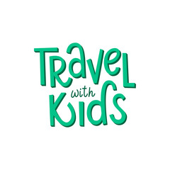 Travel with kids hand drawn vector lettering. Inspirational phrase for family activity, recreation, vacation.