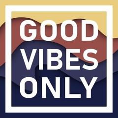 Fototapeta na wymiar Good Vibes Only Text With Wavy Background. Motivational quote. Papercut design. Home decoration printable.