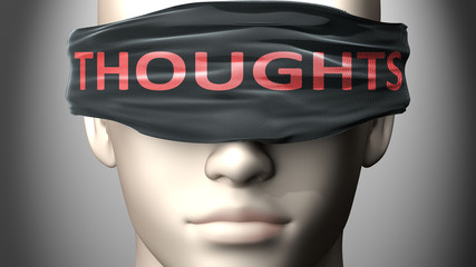 Thoughts can make things harder to see or makes us blind to the reality - pictured as word Thoughts on a blindfold to symbolize denial and that Thoughts can cloud perception, 3d illustration